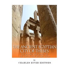 The Ancient Egyptian City of Thebes: The History and Legacy of the Capital That Became Luxor Paperback, Createspace Independent Publishing Platform