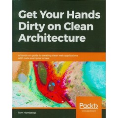 Get Your Hands Dirty on Clean Architecture, Packt Publishing, 9781839211966, Tom Hombergs