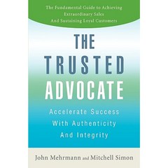 The Trusted Advocate: Accelerate Success with Authenticity and Integrity Hardcover, iUniverse
