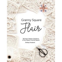 Granny Square Flair - UK Terms Edition:50 Fresh Modern Variations of the Classic Crochet Square, Shelley Press