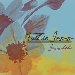 재즈홀릭 - FALL IN JAZZ, 1CD