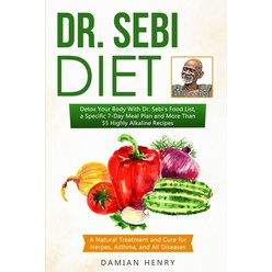 Dr. Sebi Diet: Detox Your Body With Dr. Sebi's Food List a Specific 7-Day Meal Plan and More Than 5... Paperback, Independently Published, English, 9798551641704