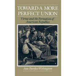 Toward a More Perfect Union: Virtue and the Formation of American Republics Hardcover, Oxford University Press, USA