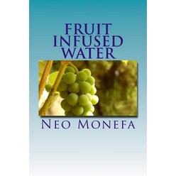 Fruit Infused Water: Top 40 Organic Vitamin Water Recipes for Detox Weight Loss and Hydration Paperback, Createspace Independent Publishing Platform