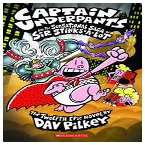 Captain Undepants And The Sensational Saga Of Si Stinks-A-Lot : Captain Undepants 12, Scholastic