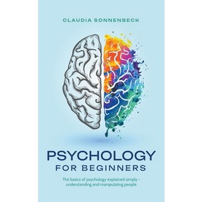 (영문도서) Psychology for beginners: The basics of psychology explained simply - understanding and manip... Paperback