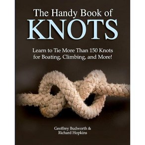 The Handy Book of Knots: 보트 타기 등산 등을 위한 150개 이상의 매듭을 묶는 법을 배우세요!