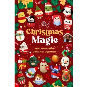 (영문도서) Chistmas Magic: Mini Amiguumi Cochet Delights Papeback, Independently Published, English, 9798337526553