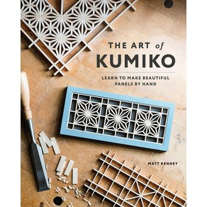 The Art of Kumiko:Learn to Make Beautiful Panels by Hand