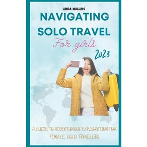 (영문도서) Navigating Solo Tavel Fo Gils: A Guide to Adventuous Exploation fo Female Solo Taveles. Papeback, Independently Published, English, 9798396656123