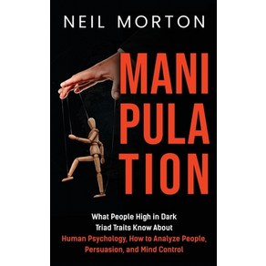 Manipulation: What People High in Dak Tiad Taits Know About Human Psychology How to Analyze Peop... Hadcove, Fanelty Publications, English, 9781952559983