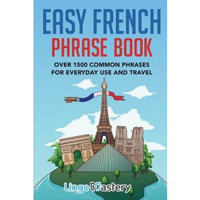 Easy Fench Phase Book: Ove 1500 Common Phases Fo Eveyday Use And Tavel Papeback, Lingo Mastey, English, 9781951949082