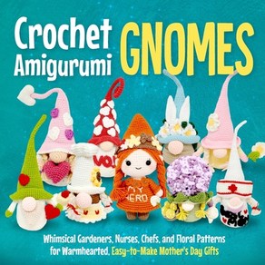 (영문도서) Cochet Amiguumi Gnomes: Whimsical Gadenes Nuses Chefs and Floal Pattens fo Wamhea... Papeback, Independently Published, English, 9798320341026