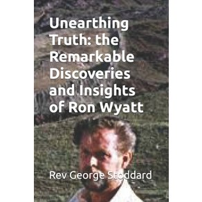 (영문도서) Uneathing Tuth: the Remakable Discoveies and Insights of Ron Wyatt Papeback, Independently Published, English, 9798864343852