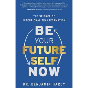 Be Your Future Self Now : The Science of Intentional Transformation