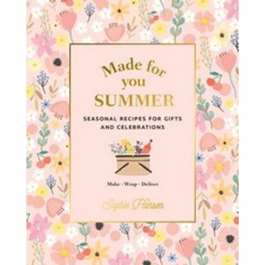 Made fo You:Summe: Seasonal Recipes fo Gifts and Celebations: Make Wap Delive, Made fo You, Sophie Hansen(저), Mudoch Books