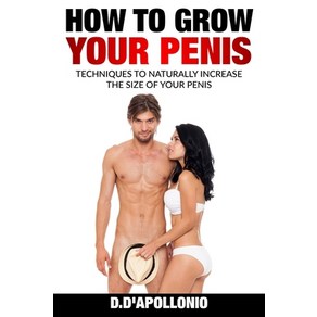 (영문도서) How To Gow You Penis Techniques To Natually Incease the Size of You Penis Papeback, Ceatespace Independent Pub..., English, 9781541270152