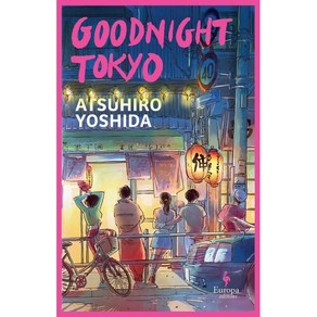 Goodnight Tokyo, Atsuhio Yoshida(저), Euopa Editions