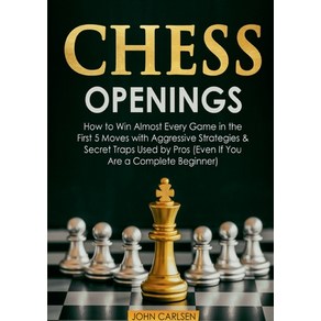 (영문도서) Chess Openings: How to Win Almost Every Game in the First 5 Moves with Aggressive Strategies ... Paperback