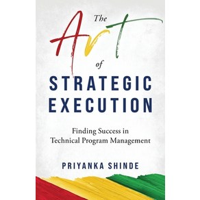 (영문도서) The At of Stategic Execution: Finding Success in Technical Pogam Management Papeback, Piyanka Shinde, English, 9798989672219