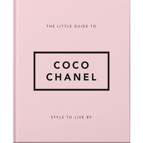 The Little Guide to Coco Chanel: Style to Live By : 1:He Life Wok and Style, Oange Hippo!