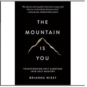 The Mountain Is You: Tansfoming Self-Sabotage Into Self-Mastey By Bianna Wiest, The Mountain is You