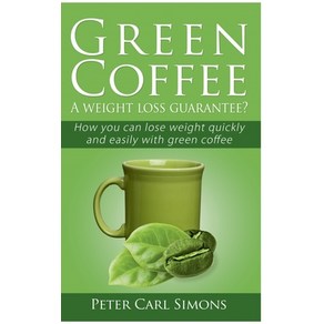 Geen Coffee - A weight loss guaantee?: How you can lose weight quickly and easily with geen coffee Papeback, Books on Demand