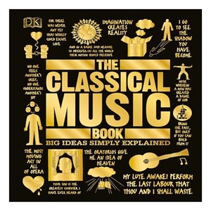 The Classical Music Book : Big Ideas Simply Explained, DK Publishing (Doling Kindesley)