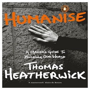Humanise : A Maker's Guide to Building Our World, Penguin Books