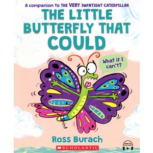 The Little Buttefly That Could (with SoyPlus QR):A Vey Impatient Catepilla Book, The Little Buttefly That Co.., Ross Buach(저), Scholastic