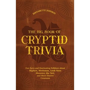 (영문도서) The Big Book of Cryptid Trivia: Fun Facts and Fascinating Folklore about Bigfoot Mothman Lo... Paperback, Ulysses Press, English, 9781646044948