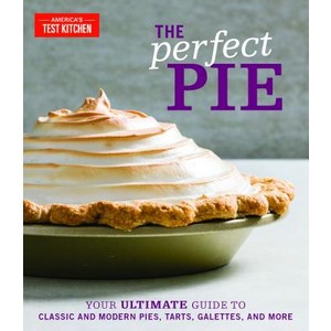 The Perfect Pie:Your Ultimate Guide to Classic and Modern Pies Tarts Galettes and More, America's Test Kitchen