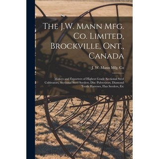(外文書) The J.W. Mann Mfg. Co. Limited Brockville Ont. Canada [microform]: Makers and... Paperback, Legare Street Press, English