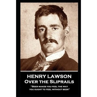 (外文書) Henry Lawson - Over the Sliprails: "Beer makes you feel the way you ought to fee... Paperback, Miniature Masterpieces, English