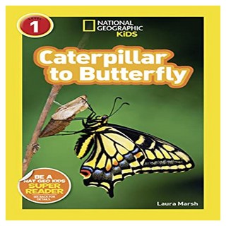 National Geographic Kids Readers 1 : Caterpillar to Butterfly