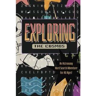 Exploring the Cosmos Word Search Adventure: A Fun and Educational Astronomy Puzzle Book for All Ag, Exploring the Cosmos Word Sear