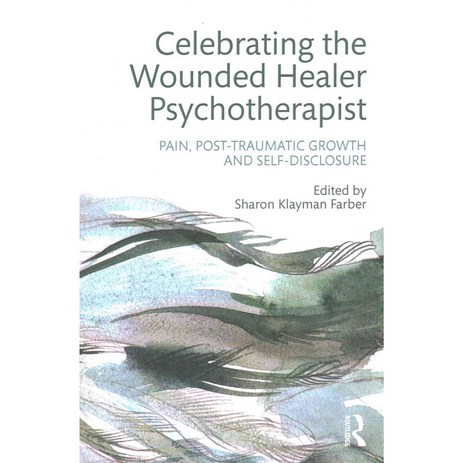 Celebrating the Wounded Healer Psychotherapist: Pain Post-traumatic Growth and Self-disclosure, Routledge-추천-상품