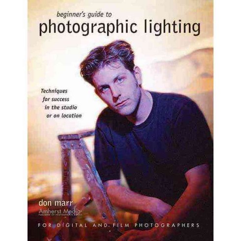 Beginners Guide to Photographic Lighting: Techniques for Success in the Studio or on Location, Amherst Media