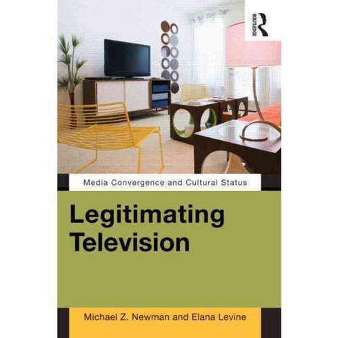 Legitimating Television: Media Convergence and Cultural Status, Routledge