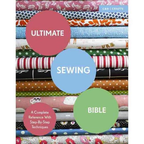 Ultimate Sewing Bible: A Complete Reference with Step-by-Step Techniques, Collins & Brown