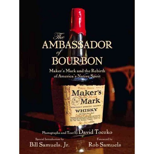 The Ambassador of Bourbon: Maker’s Mark and the Rebirth of America’s Native Spirit, Acclaim Pr