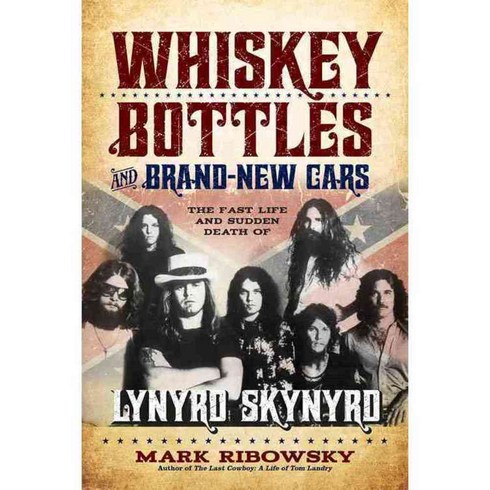 Whiskey Bottles and Brand-New Cars: The Fast Life and Sudden Death of Lynyrd Skynyrd, Chicago Review Pr