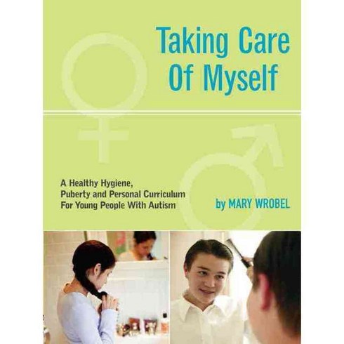 Taking Care of Myself: a Hygiene Puberty and Personal Curriculum for Young People with Autism, Future Horizons Inc