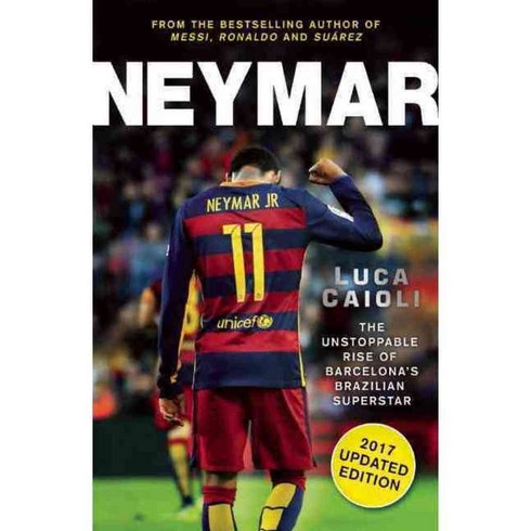 Neymar 2017: The Unstoppable Rise of Barcelona's Brazilian Superstar, Icon Books