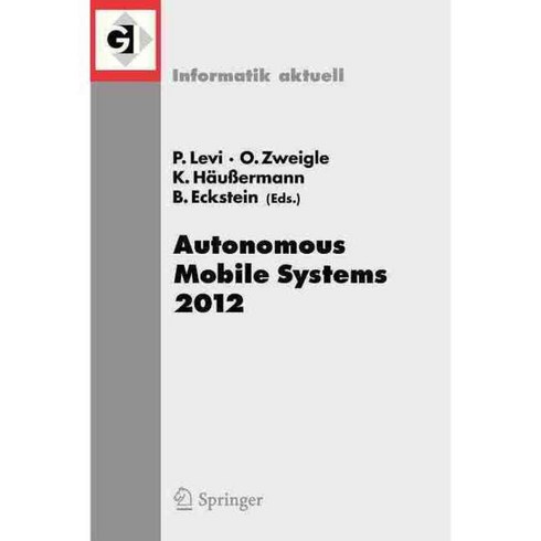 Autonomous Mobile Systems 2012: 22. Fachgesprach Stuttgart 26. Bis 28. September 2012, Springer-Verlag New York Inc