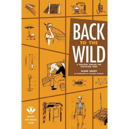 Back to the Wild: A Practical Manual for Uncivilized Times, Process