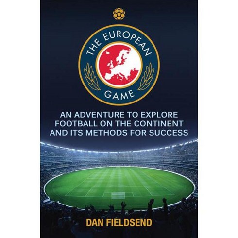 The European Game: An Adventure to Explore Football on the Continent and Its Methods for Success, Birlinn Ltd