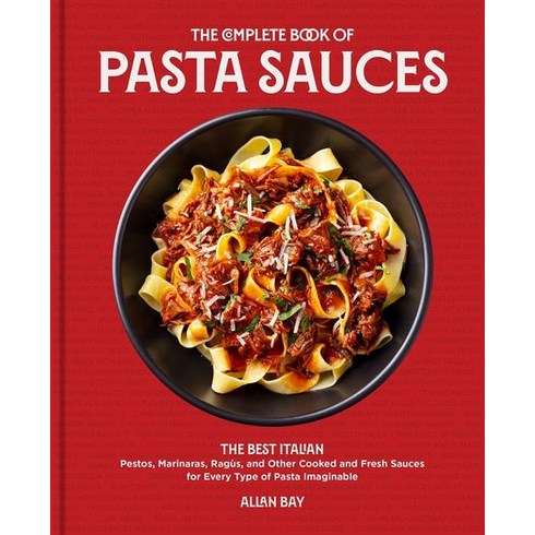 The Complete Book of Pasta Sauces:The Best Italian Ragouts Pestos Marinaras and Other Cooked..., The Complete Book of Pasta S.., Bay, Allan(저),Harvard Common.., Harvard Common Press