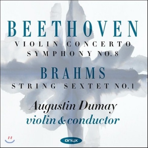 LUDWIG VAN BEETHOVEN - VIOLIN CONCERTO SYMPHONY NO.8 & STRING SEXTET NO.1 / AUGUSTIN DUMAY 베토벤 : 바이올린 협주곡 교향곡 8번 브람스 : 현악6중주 1번 영국수입반