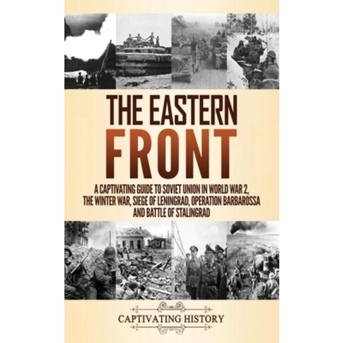 The Eastern Front: A Captivating Guide to Soviet Union in World War 2 the Winter War Siege of Leni... Hardcover, Captivating History, English, 9781647489557